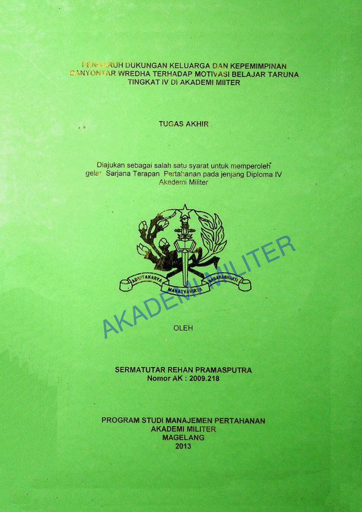 PENGARUH DUKUNGAN KELUARGA DAN KEPEMIMPINAN DANYONTAR WRDHA TERHADAP MOTIVASI BELAJAR TARUNA TINGKAT IV DI AKADEMI MILITER